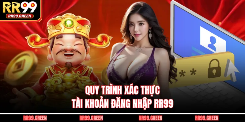 Quy trình xác thực tài khoản đăng nhập RR99