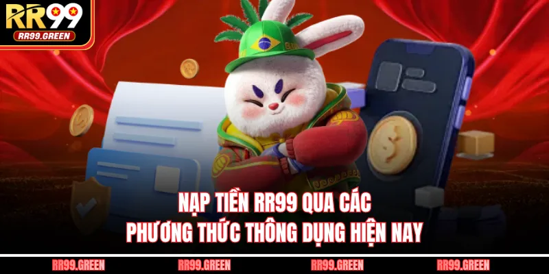 Nạp tiền RR99 qua các phương thức thông dụng hiện nay